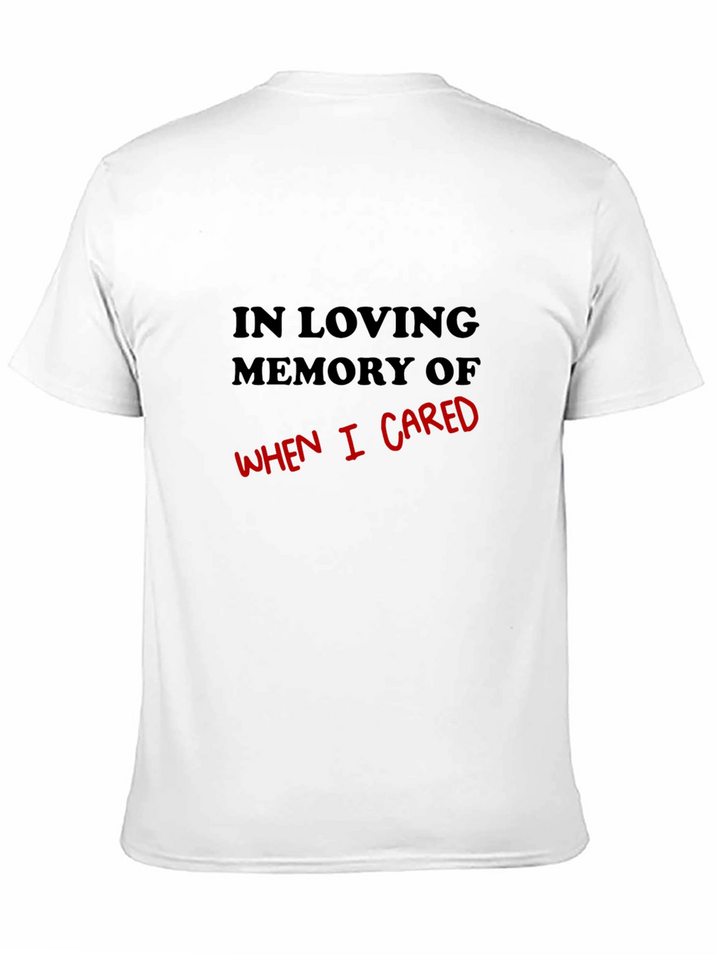 In Loving Memory Of When I Cared T-Shirt