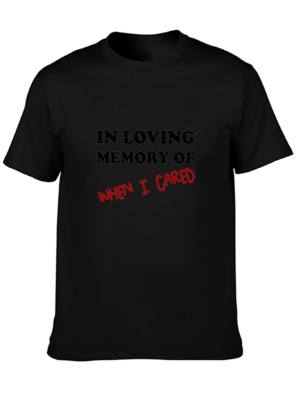 In Loving Memory Of When I Cared T-Shirt