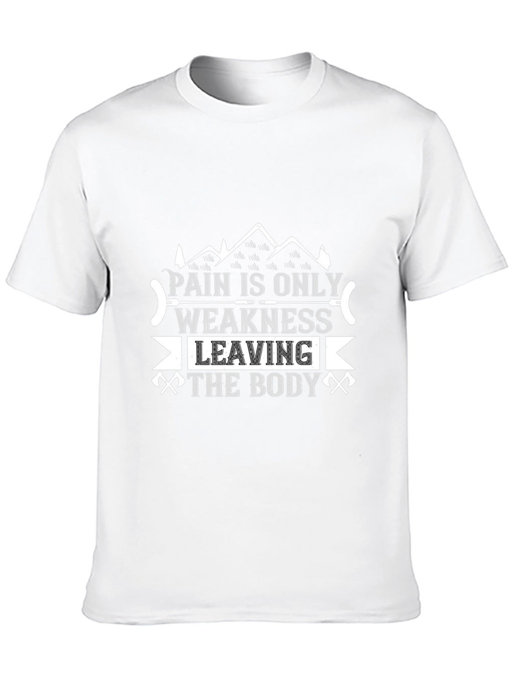 Pain is Only Weakness Leaving the Body T-Shirt