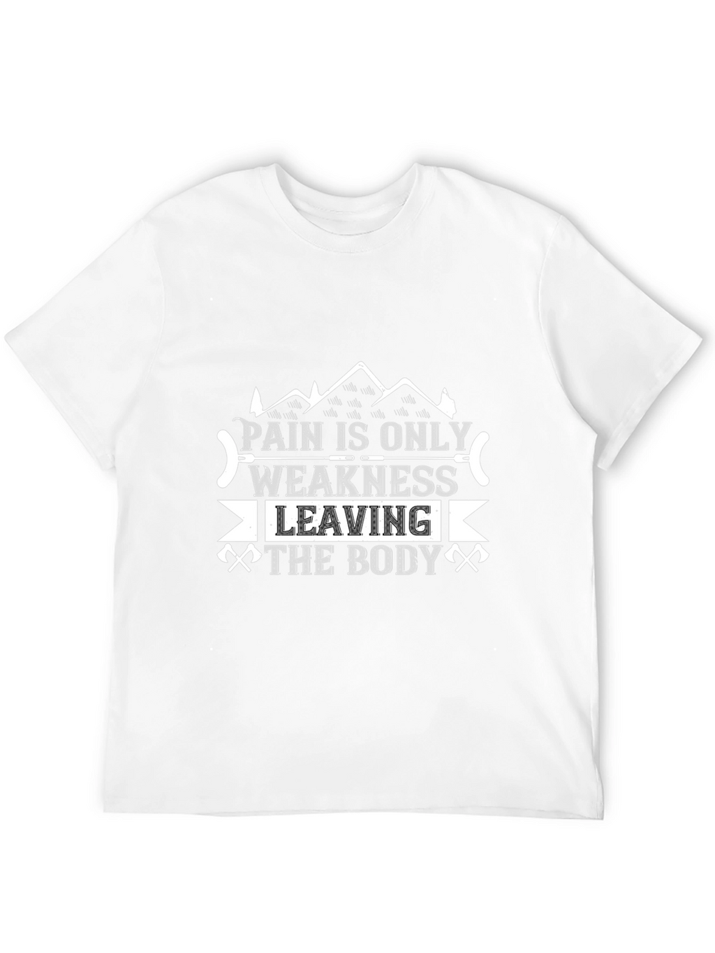 Pain is Only Weakness Leaving the Body T-Shirt