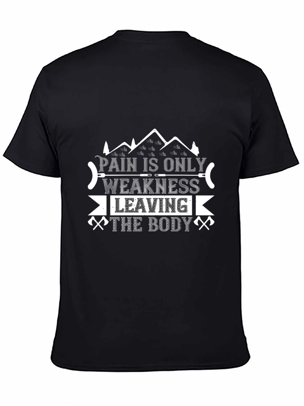 Pain is Only Weakness Leaving the Body T-Shirt