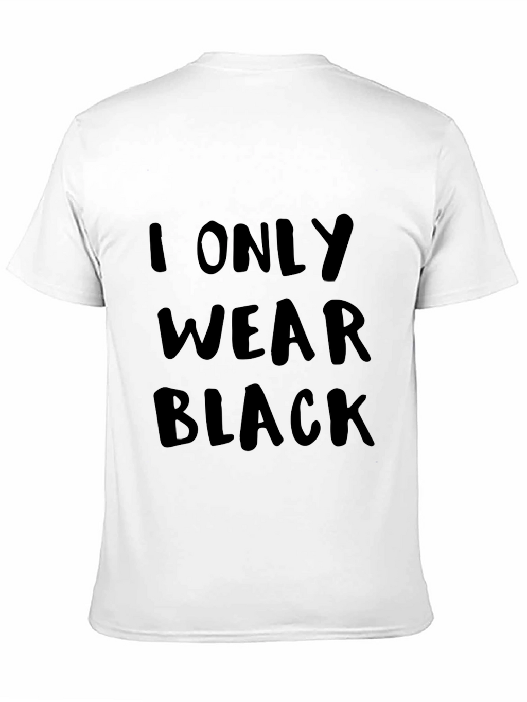 I Only Wear Black T-Shirt - Bold Statement Tee