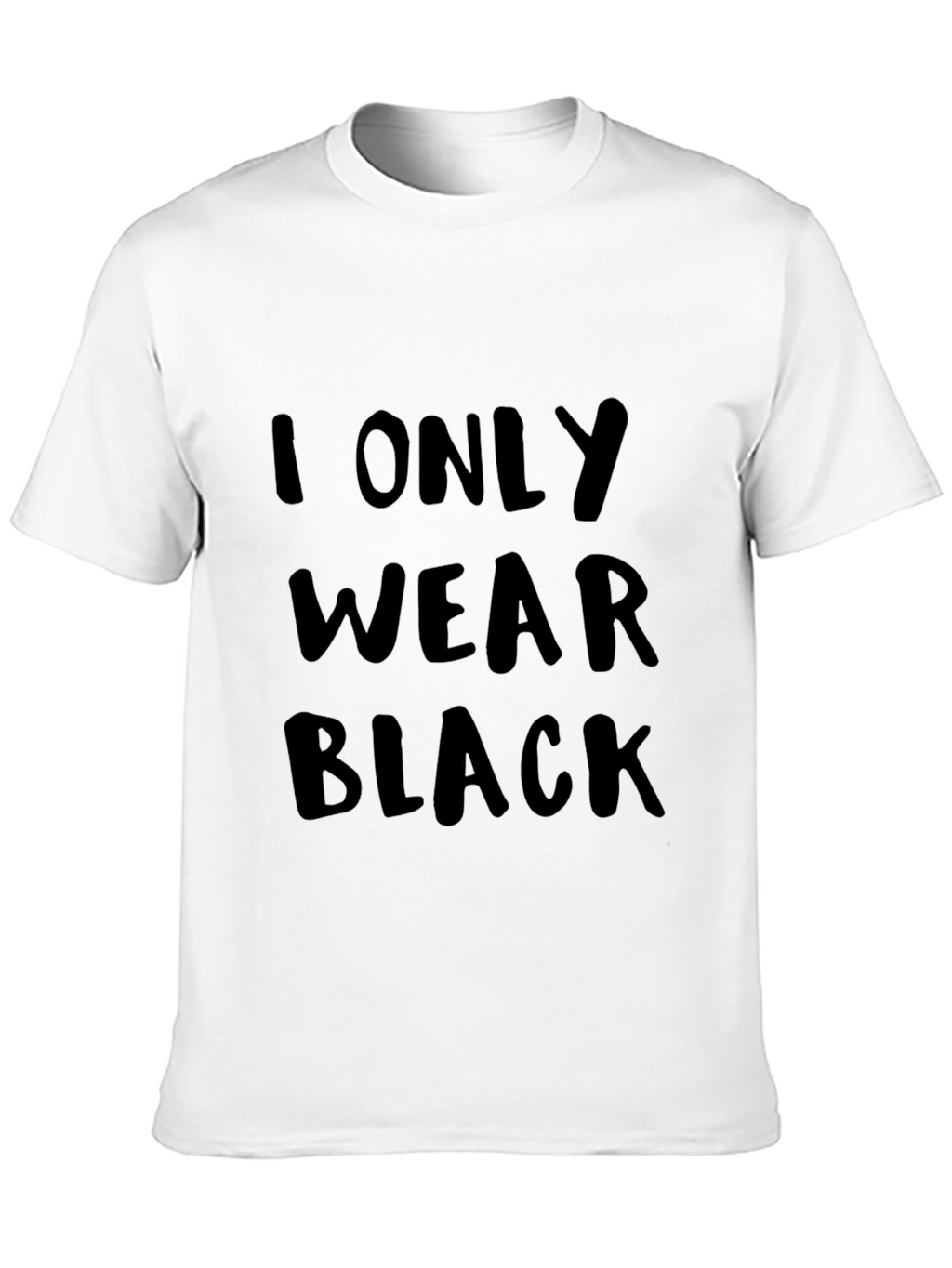 I Only Wear Black T-Shirt - Bold Statement Tee