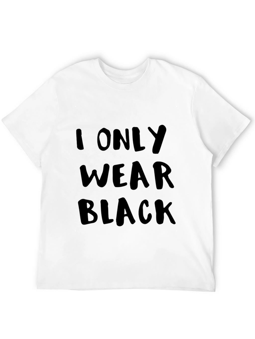 I Only Wear Black T-Shirt - Bold Statement Tee