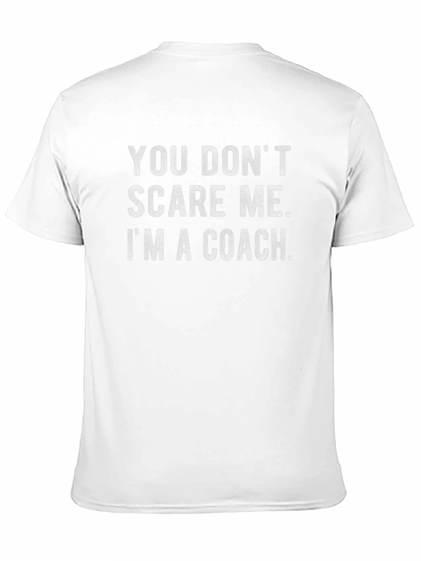 Coach T-Shirt - You Dont Scare Me