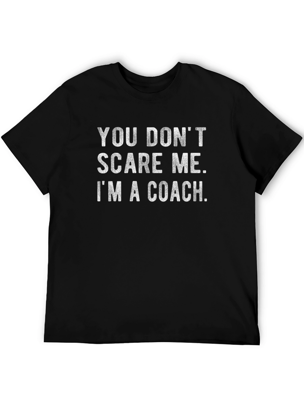 Coach T-Shirt - You Dont Scare Me