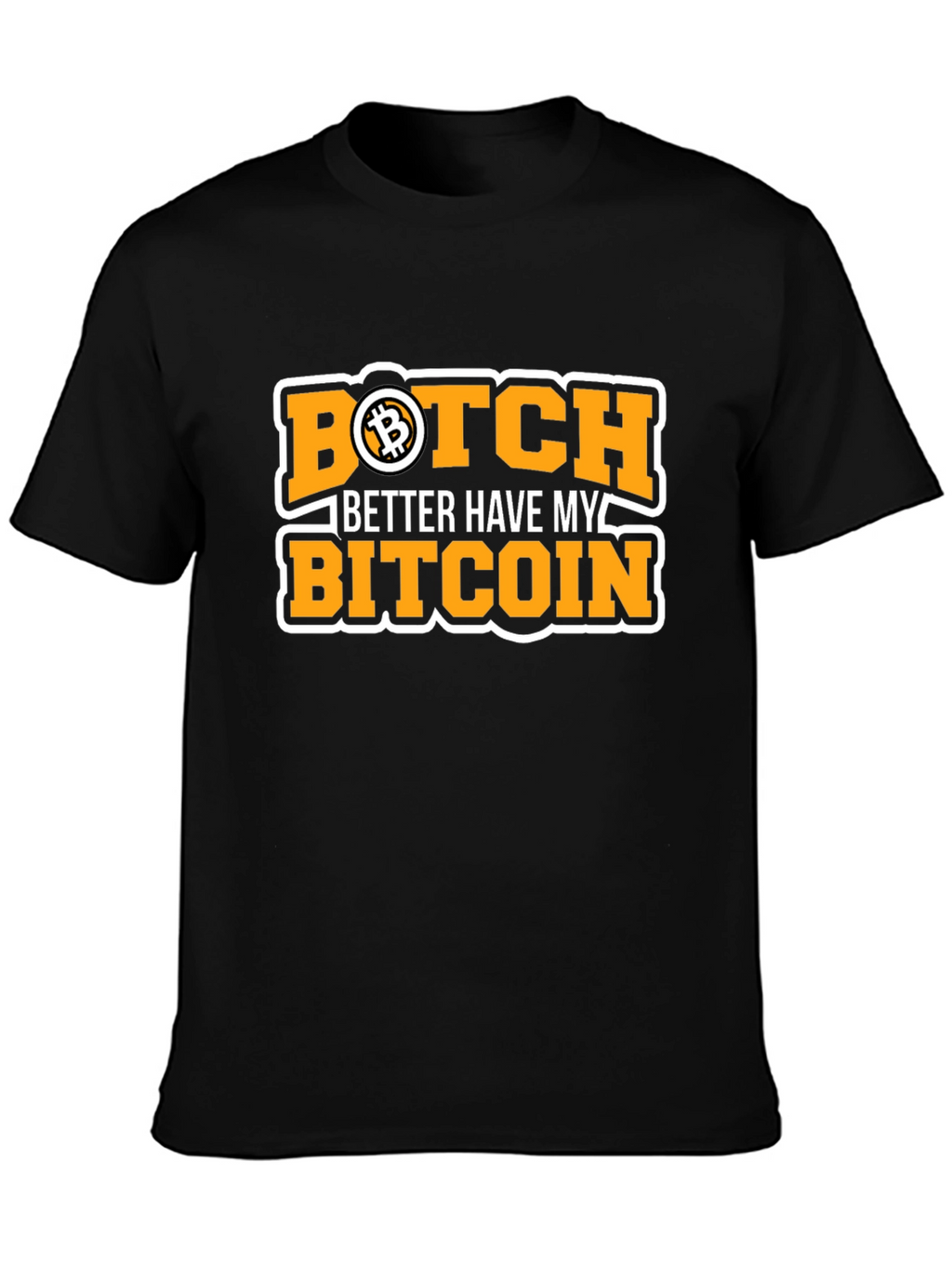 Bitcoin Black T-Shirt - Botch Better Have My Bitcoin