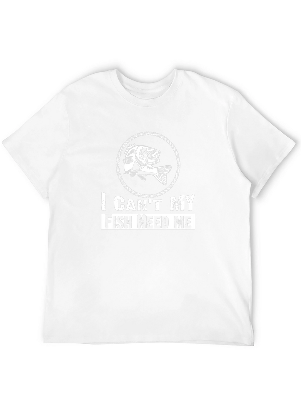 I Cant My Fish Need Me T-Shirt