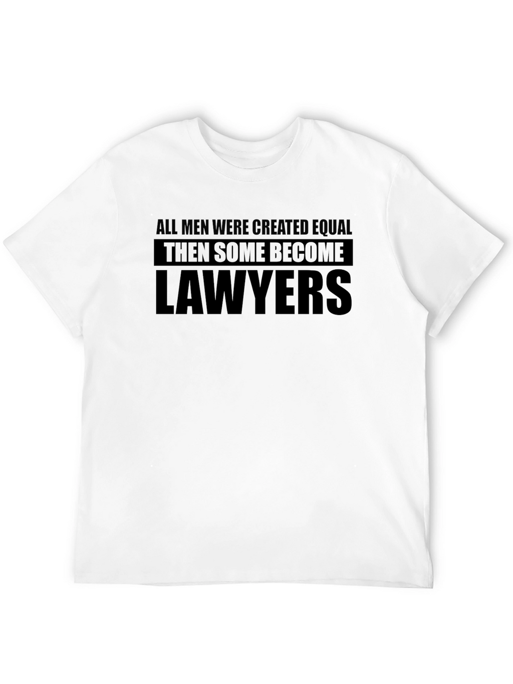 Lawyers Graphic T-Shirt - All Men Were Created Equal...