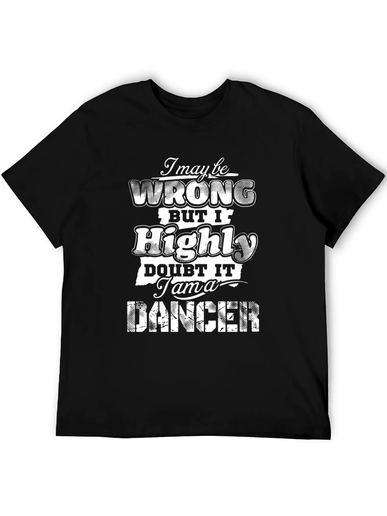 I May Be Wrong T-Shirt - Funny Dancer Tee