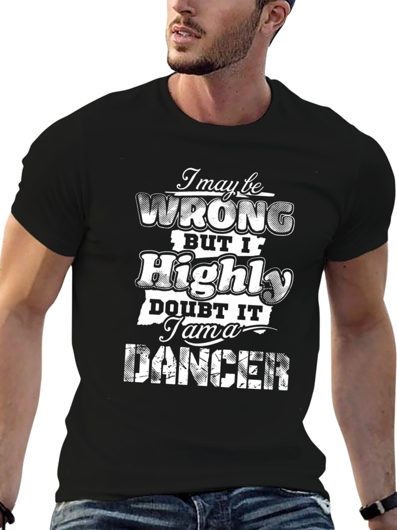 I May Be Wrong T-Shirt - Funny Dancer Tee