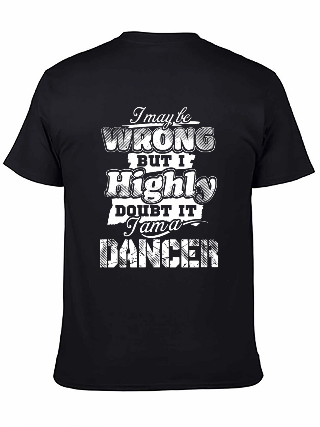 I May Be Wrong T-Shirt - Funny Dancer Tee