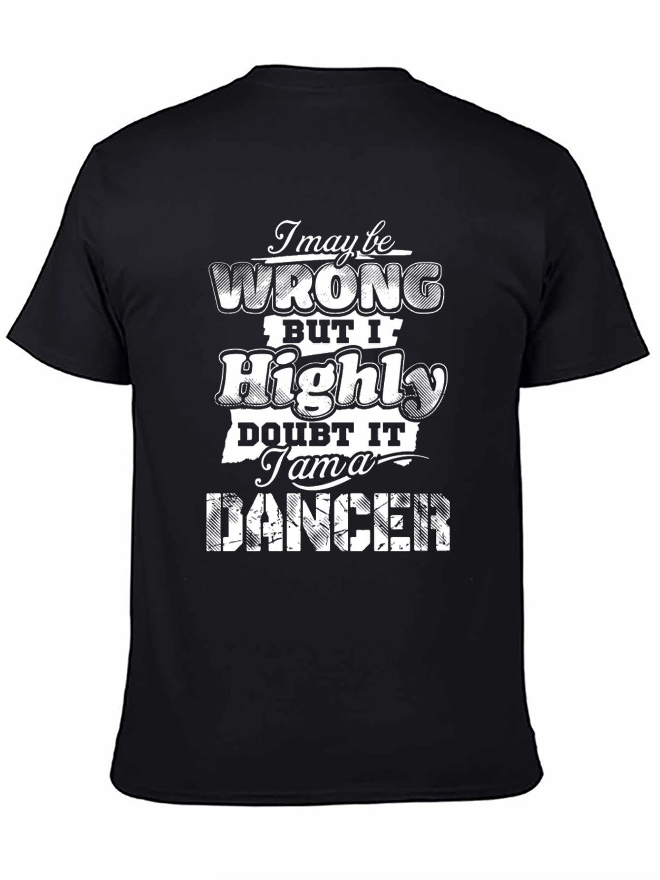 I May Be Wrong T-Shirt - Funny Dancer Tee