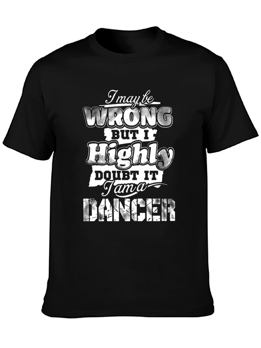 I May Be Wrong T-Shirt - Funny Dancer Tee