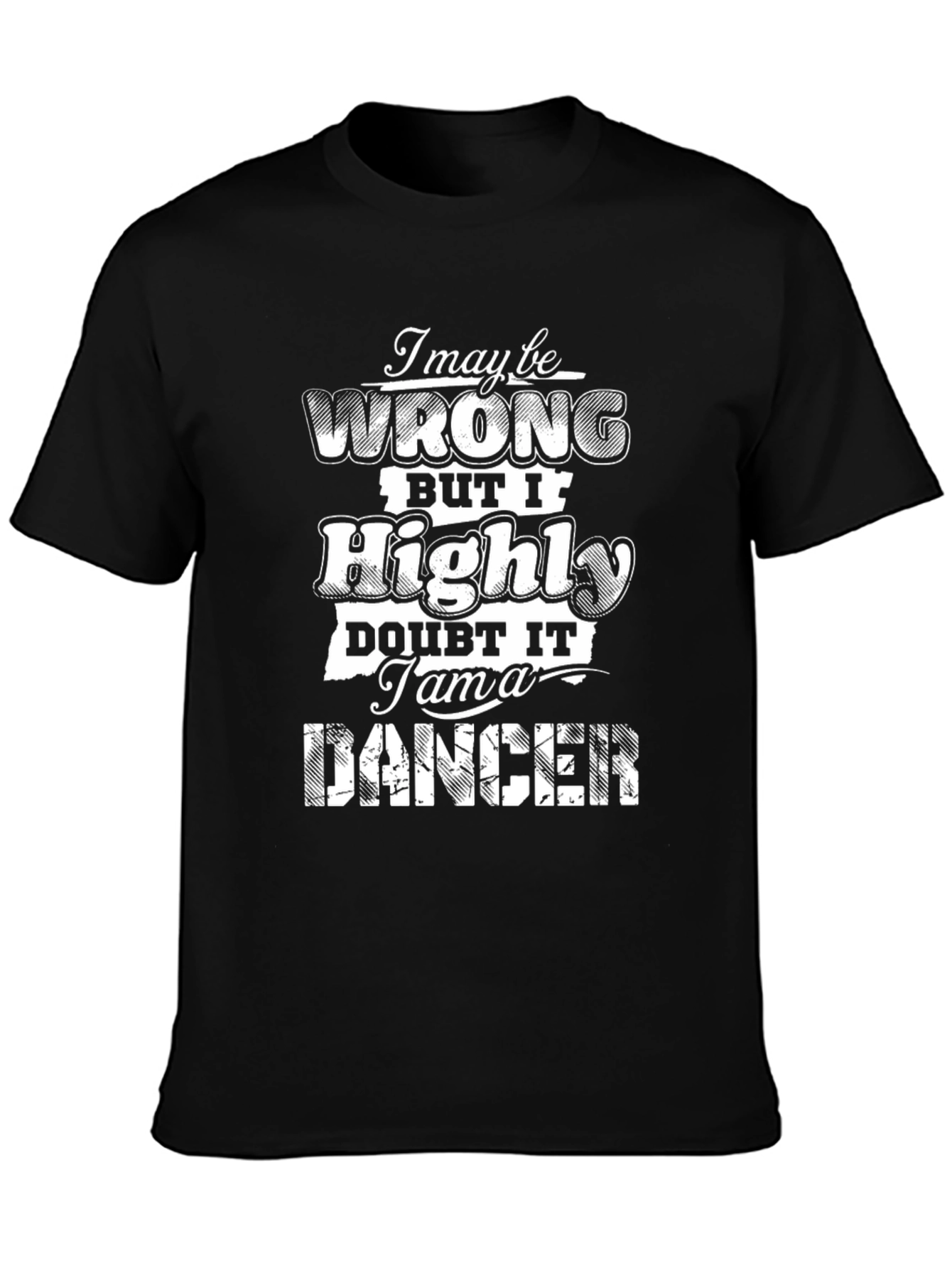 I May Be Wrong T-Shirt - Funny Dancer Tee