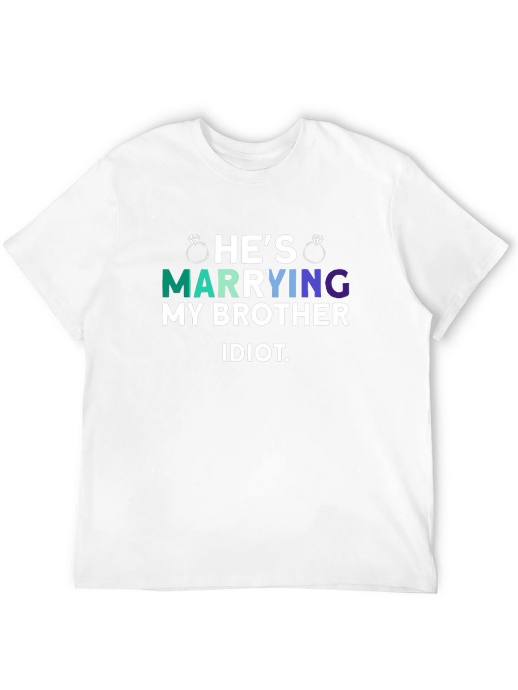 Hes Marrying My Brother Idiot T-Shirt
