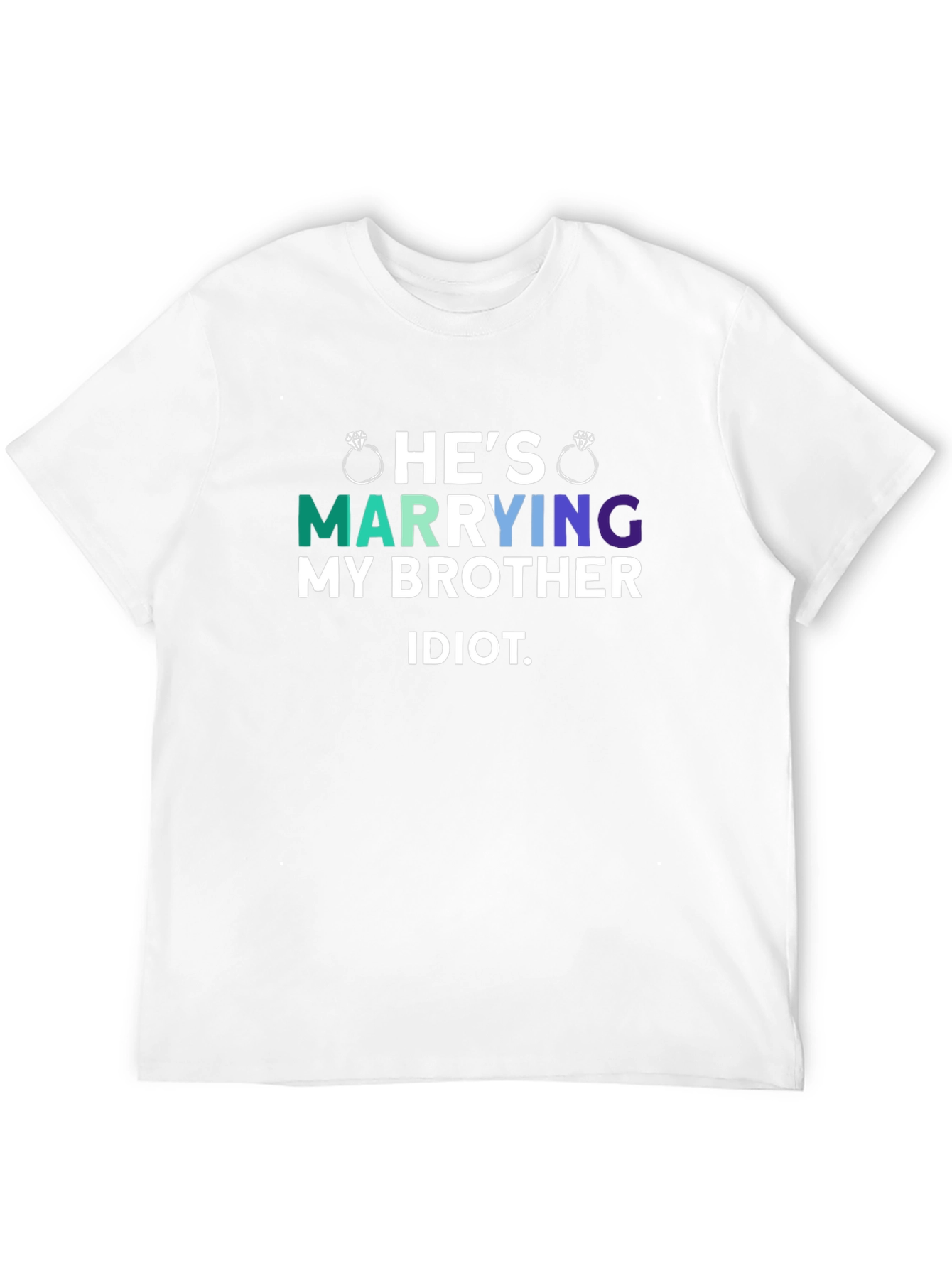 Hes Marrying My Brother Idiot T-Shirt