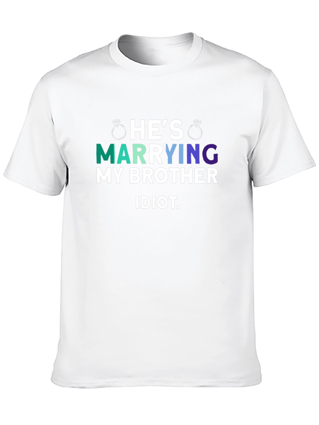 Hes Marrying My Brother Idiot T-Shirt
