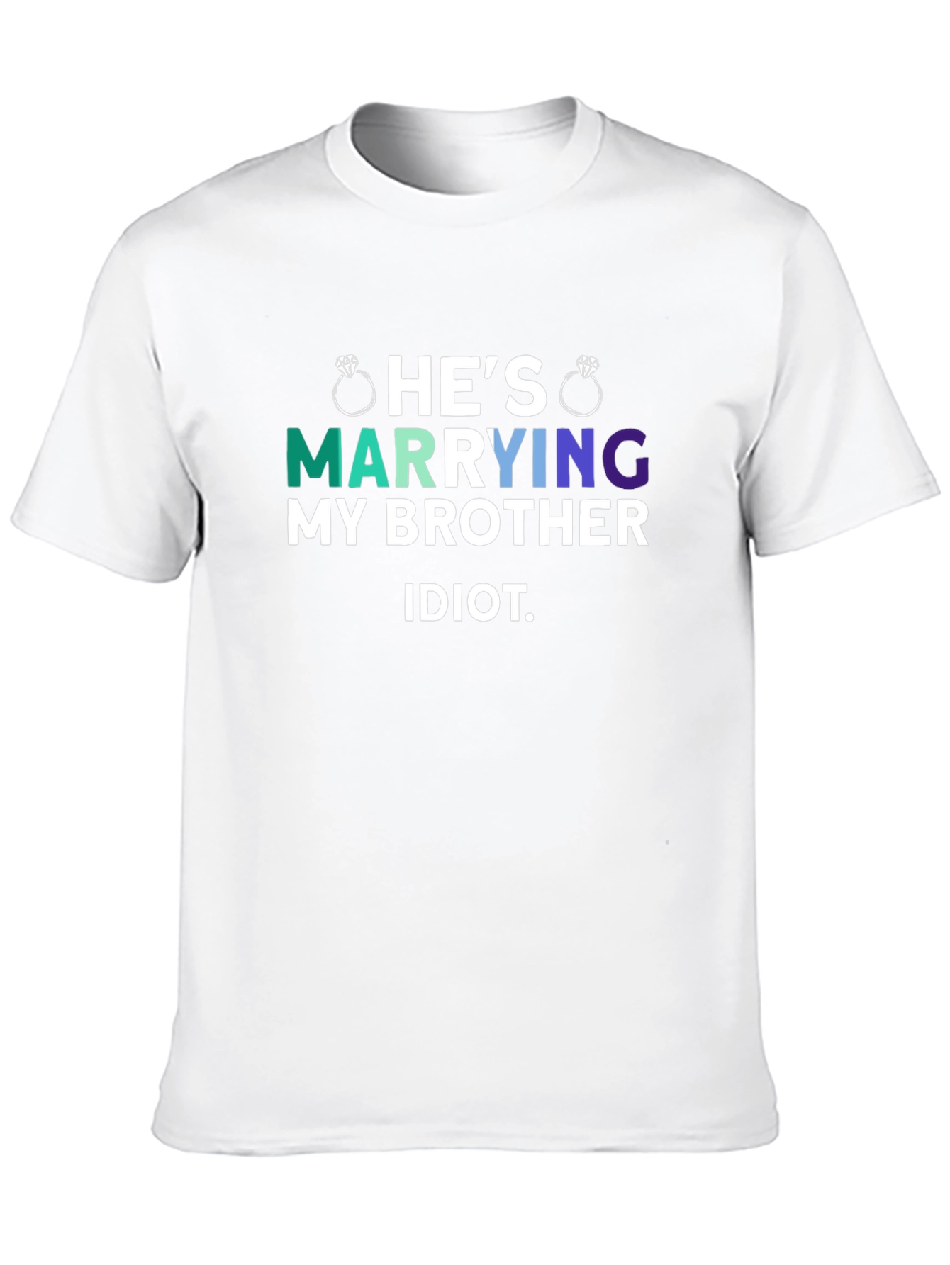 Hes Marrying My Brother Idiot T-Shirt