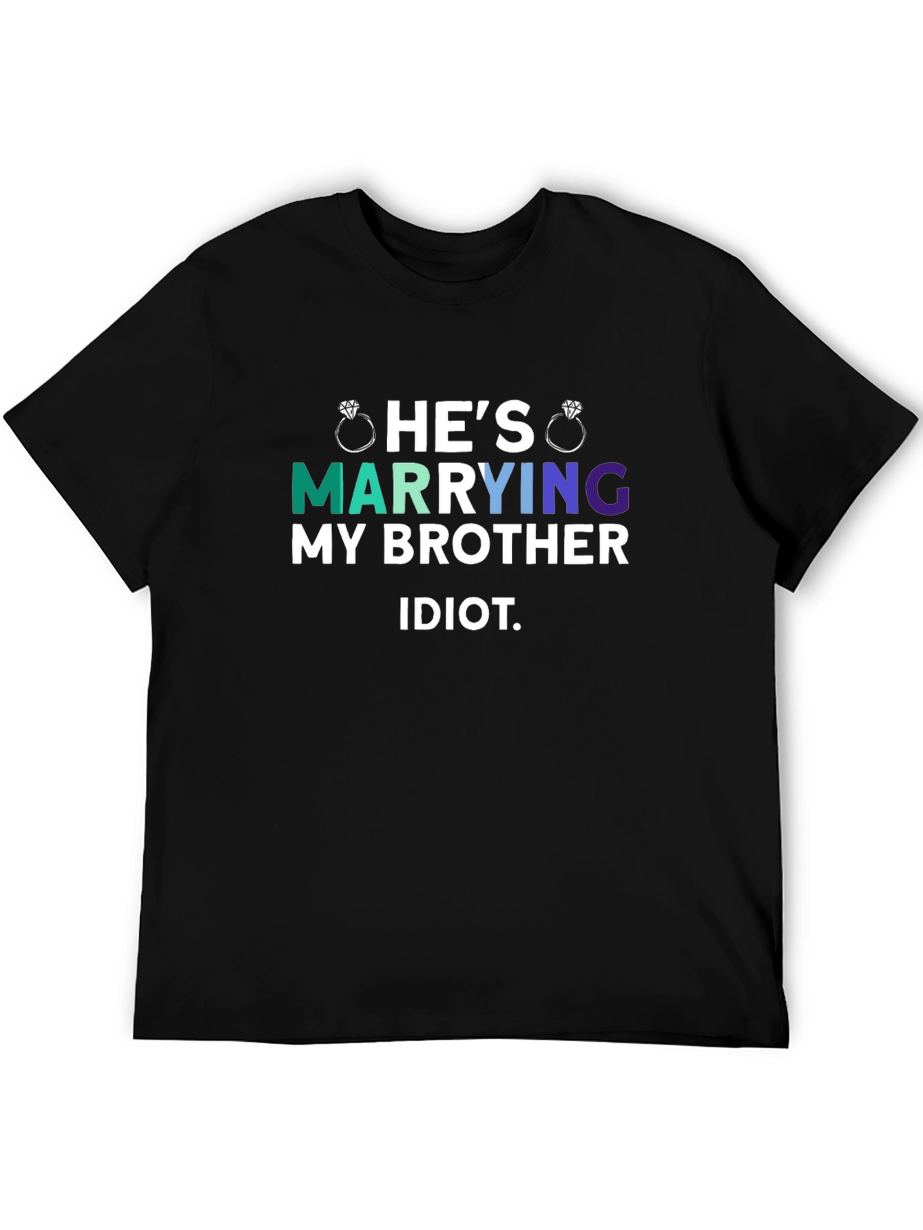 Hes Marrying My Brother Idiot T-Shirt