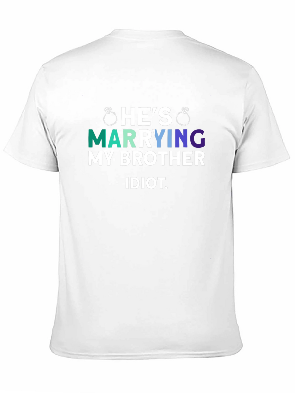 Hes Marrying My Brother Idiot T-Shirt