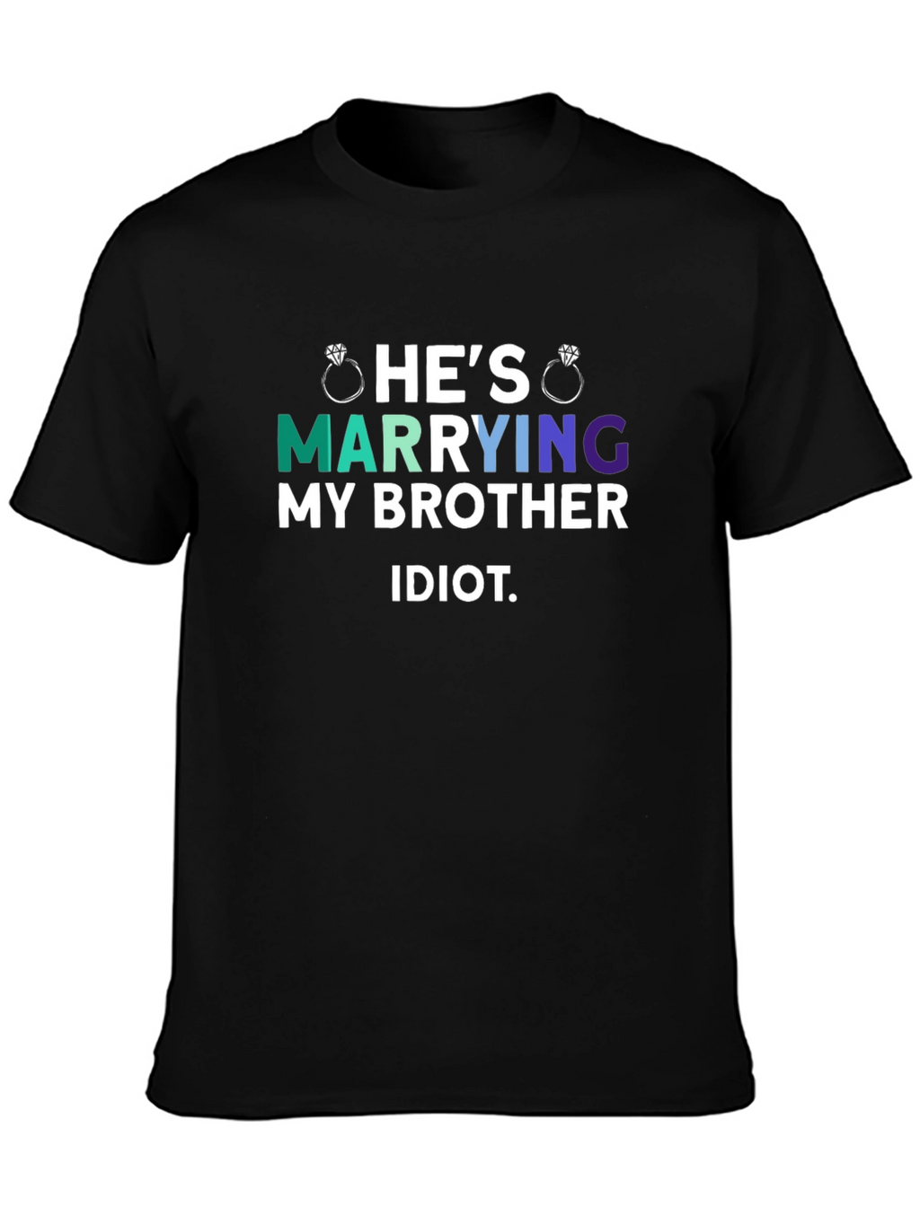 Hes Marrying My Brother Idiot T-Shirt