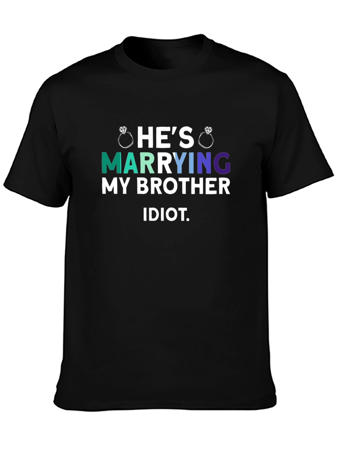 Hes Marrying My Brother Idiot T-Shirt