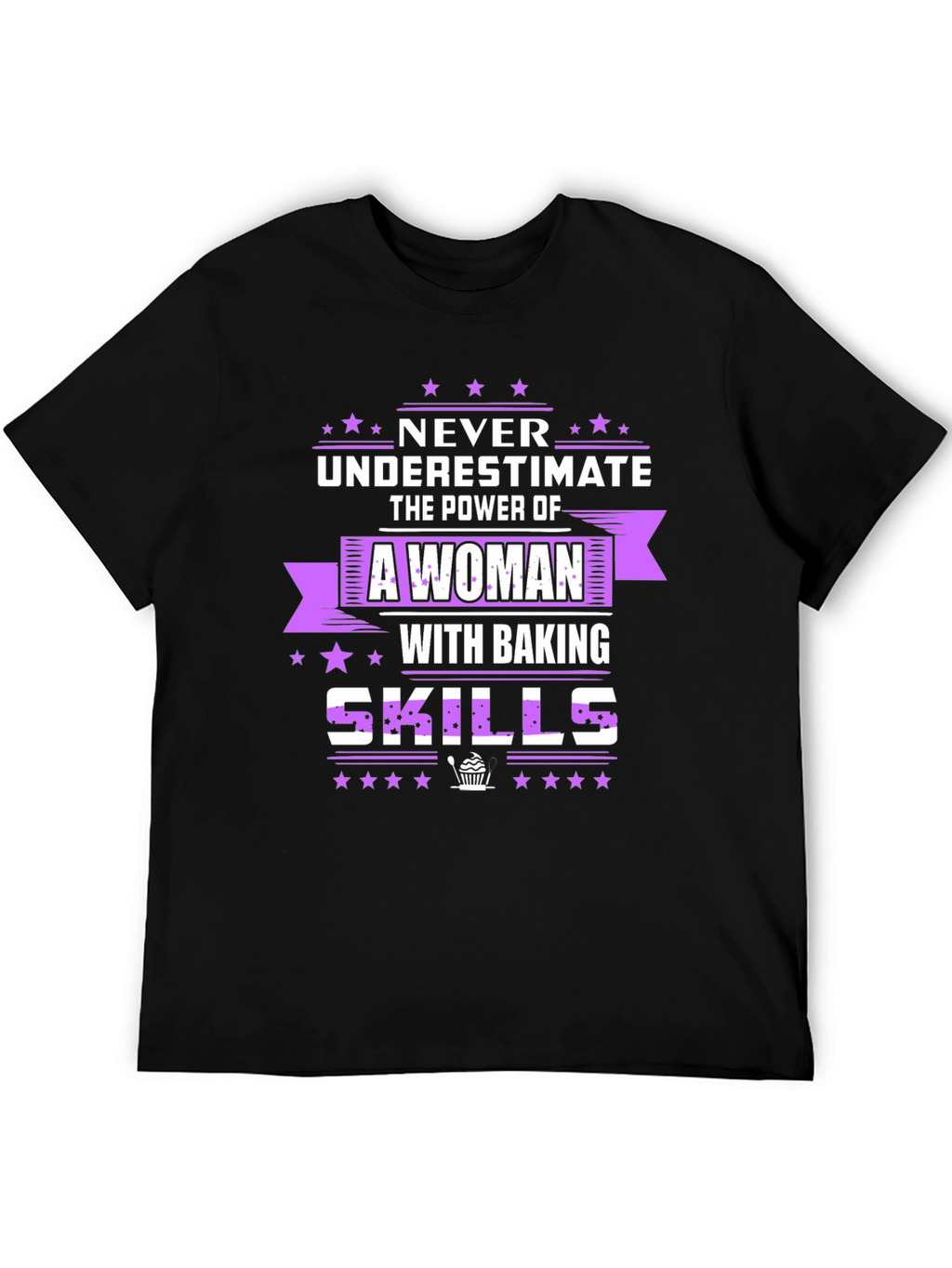 Baking Skills T-Shirt - Never Underestimate A Woman!