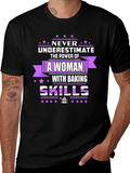 Baking Skills T-Shirt - Never Underestimate A Woman!