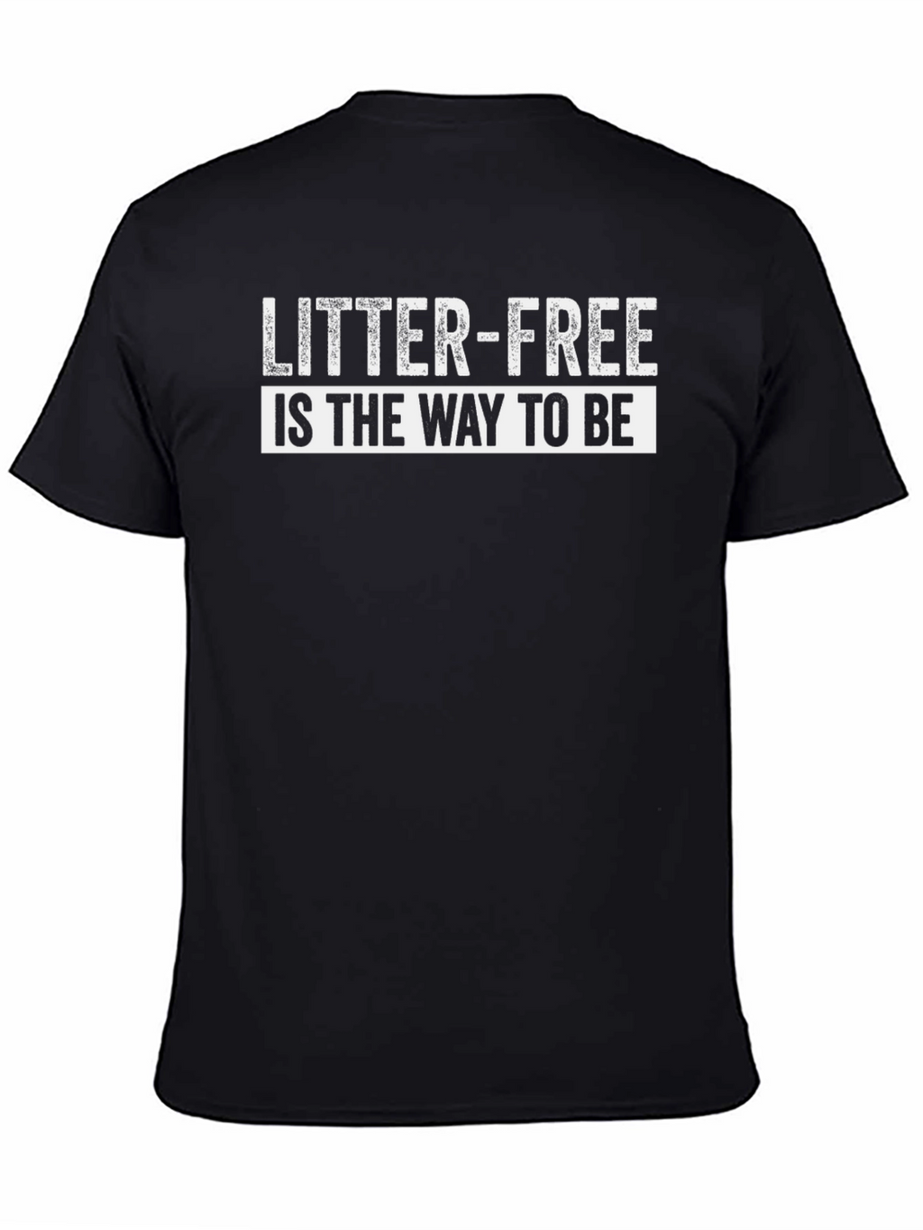 Litter-Free Is The Way To Be T-Shirt