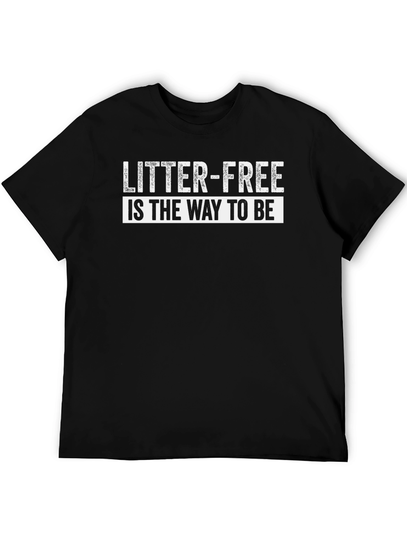 Litter-Free Is The Way To Be T-Shirt