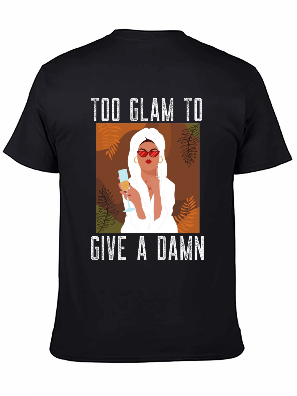 Too Glam to Give a Damn Graphic T-Shirt