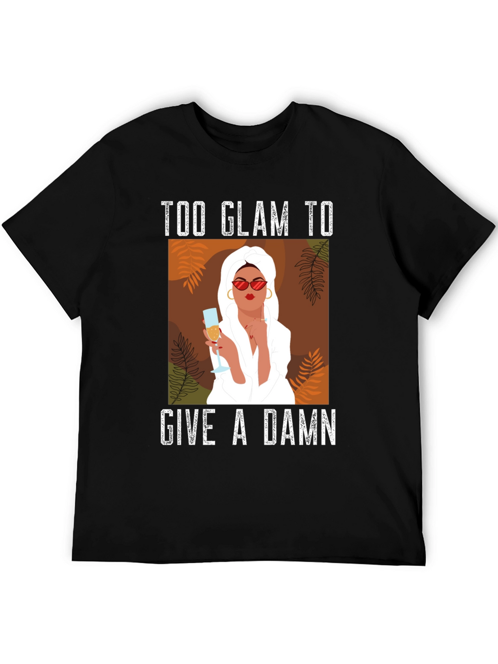 Too Glam to Give a Damn Graphic T-Shirt