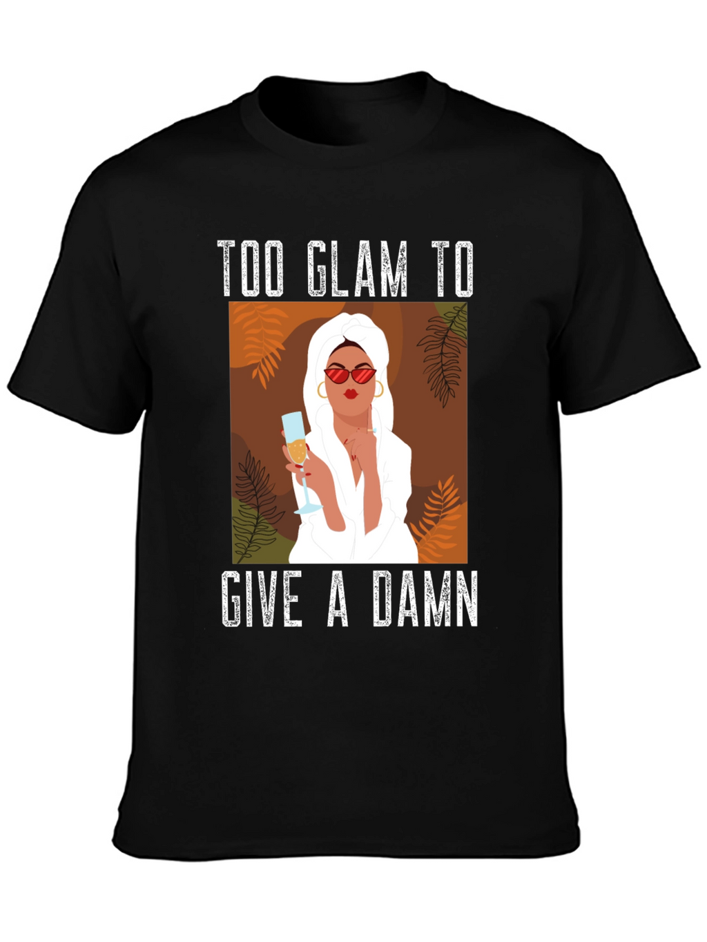 Too Glam to Give a Damn Graphic T-Shirt