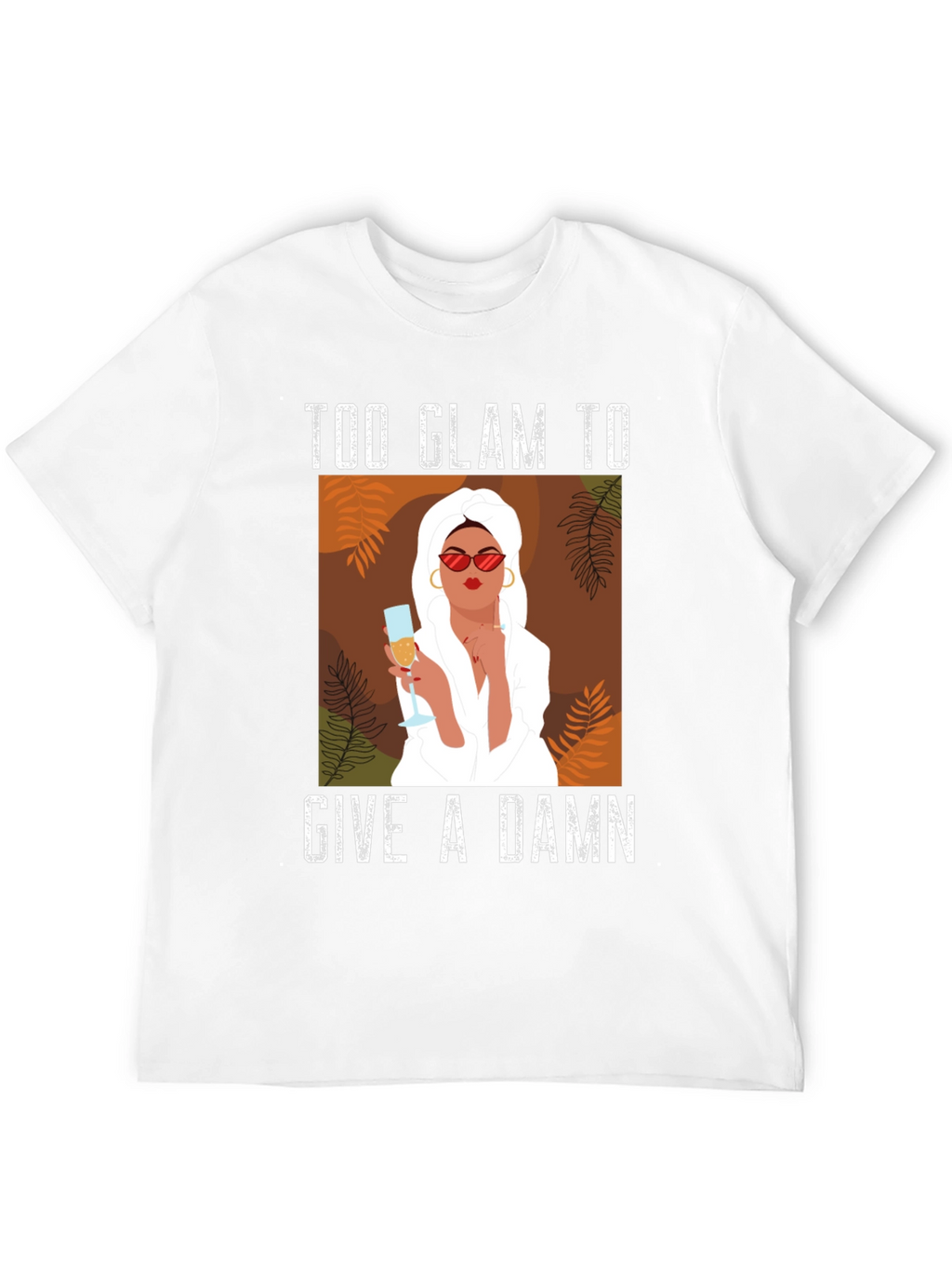 Too Glam to Give a Damn Graphic T-Shirt