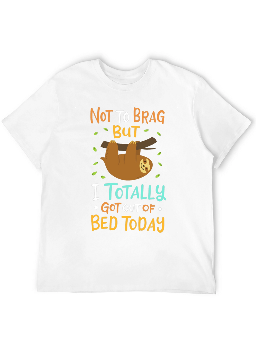 Funny Sloth T-Shirt: Not To Brag But...