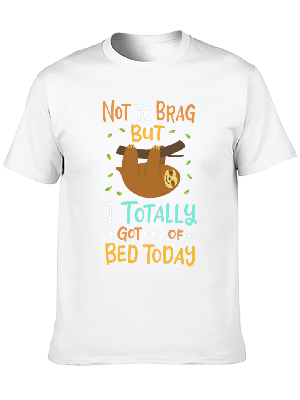 Funny Sloth T-Shirt: Not To Brag But...