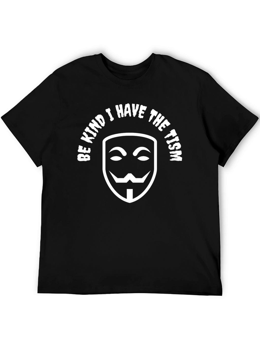 Be Kind I Have The Tism T-Shirt Anonymous Mask