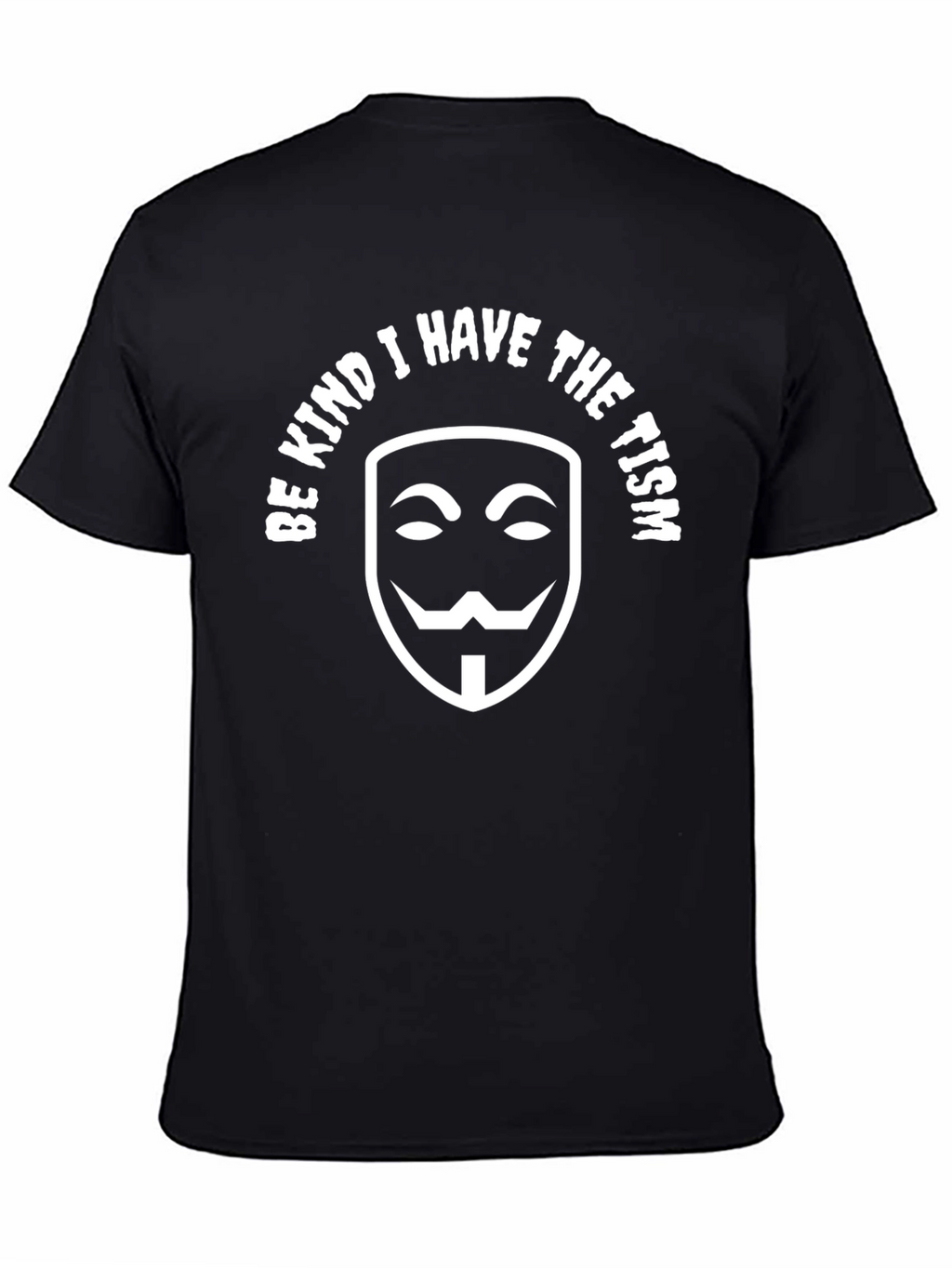 Be Kind I Have The Tism T-Shirt Anonymous Mask
