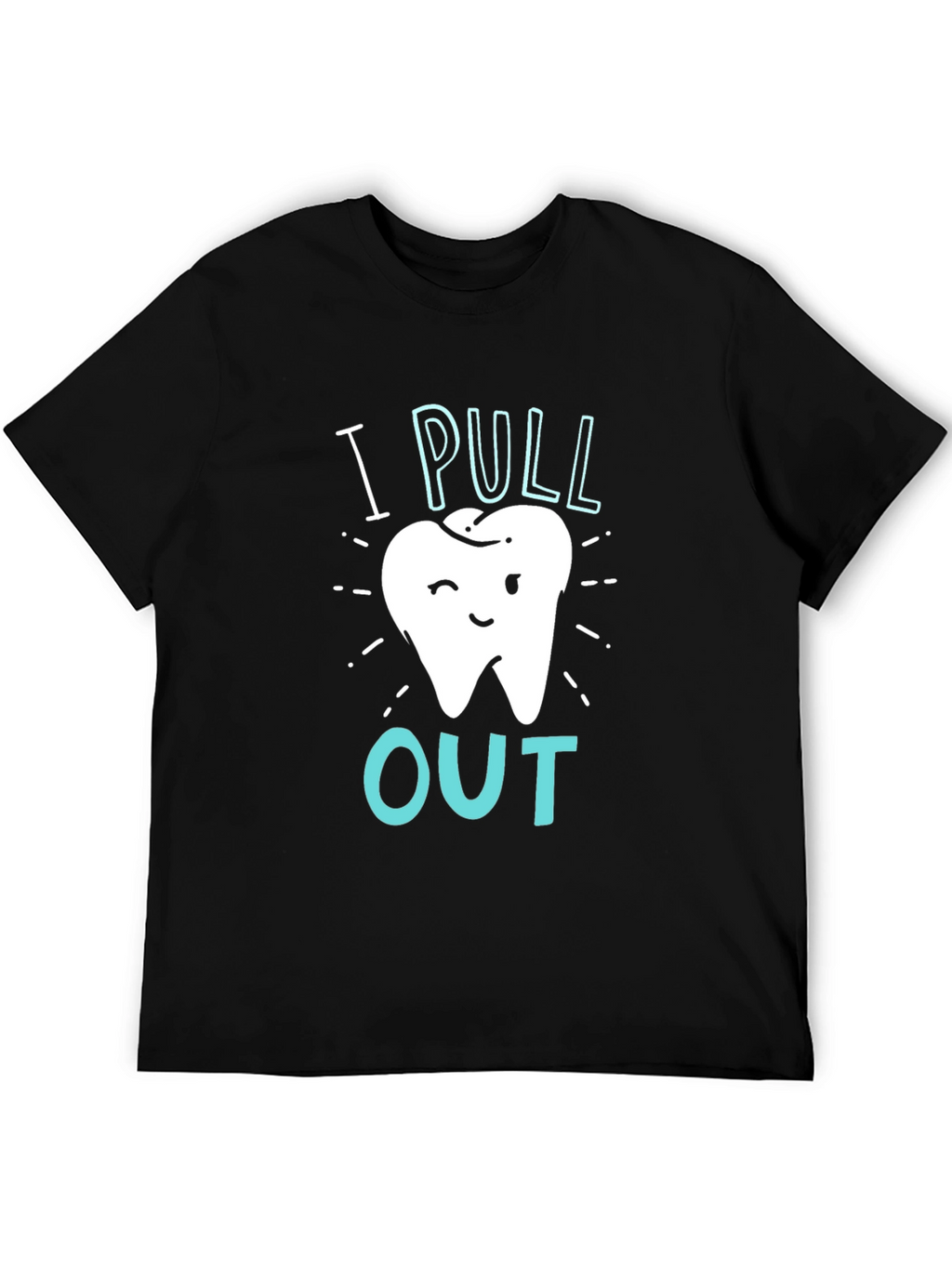 Dentist I Pull Out Graphic T-Shirt