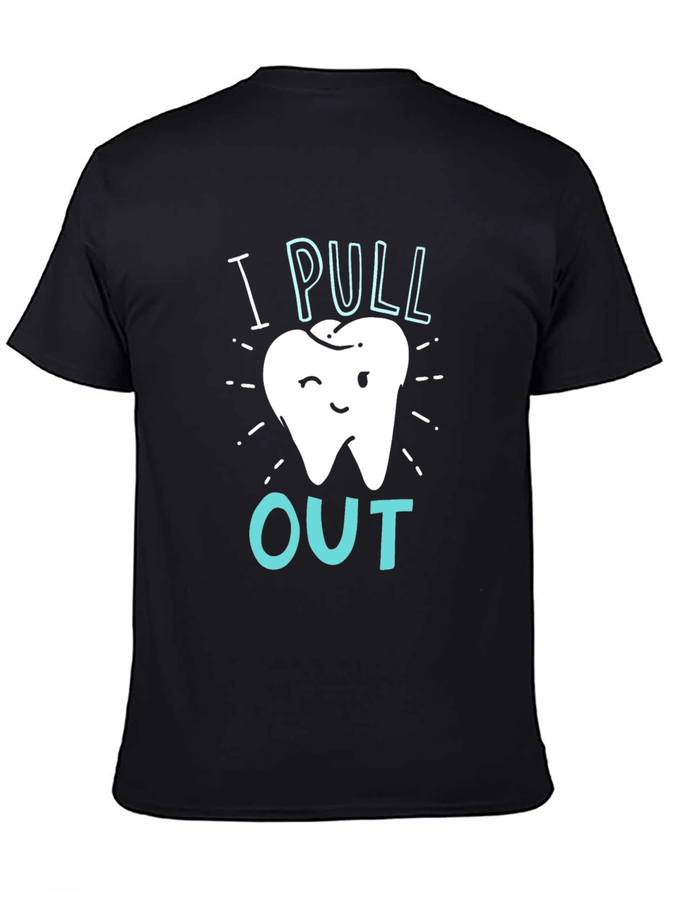 Dentist I Pull Out Graphic T-Shirt