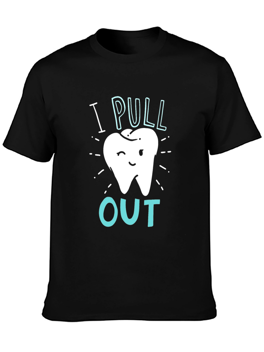 Dentist I Pull Out Graphic T-Shirt