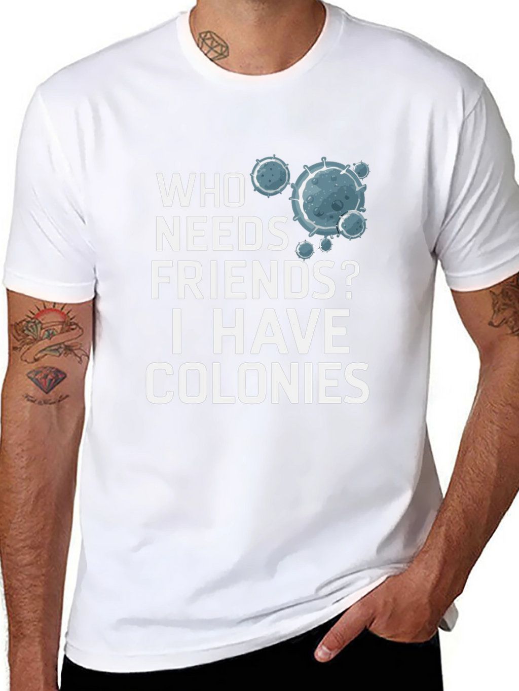 Who Needs Friends? Colonies T-Shirt - Funny Science Tee