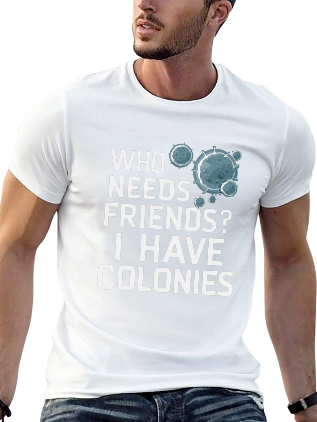 Who Needs Friends? Colonies T-Shirt - Funny Science Tee