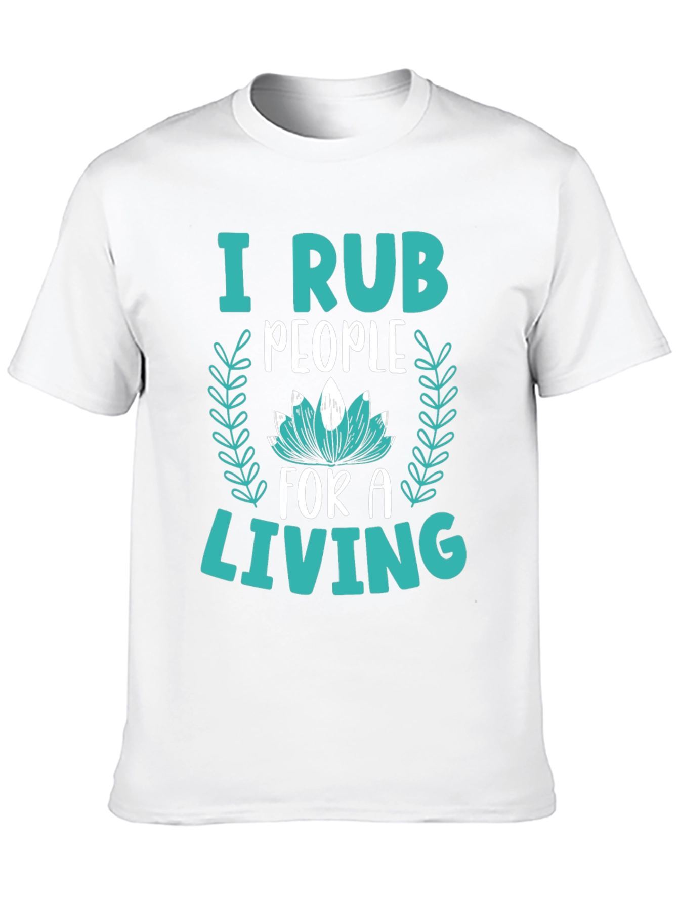 I Rub People For A Living Graphic Tee