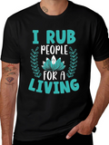 I Rub People For A Living Graphic Tee