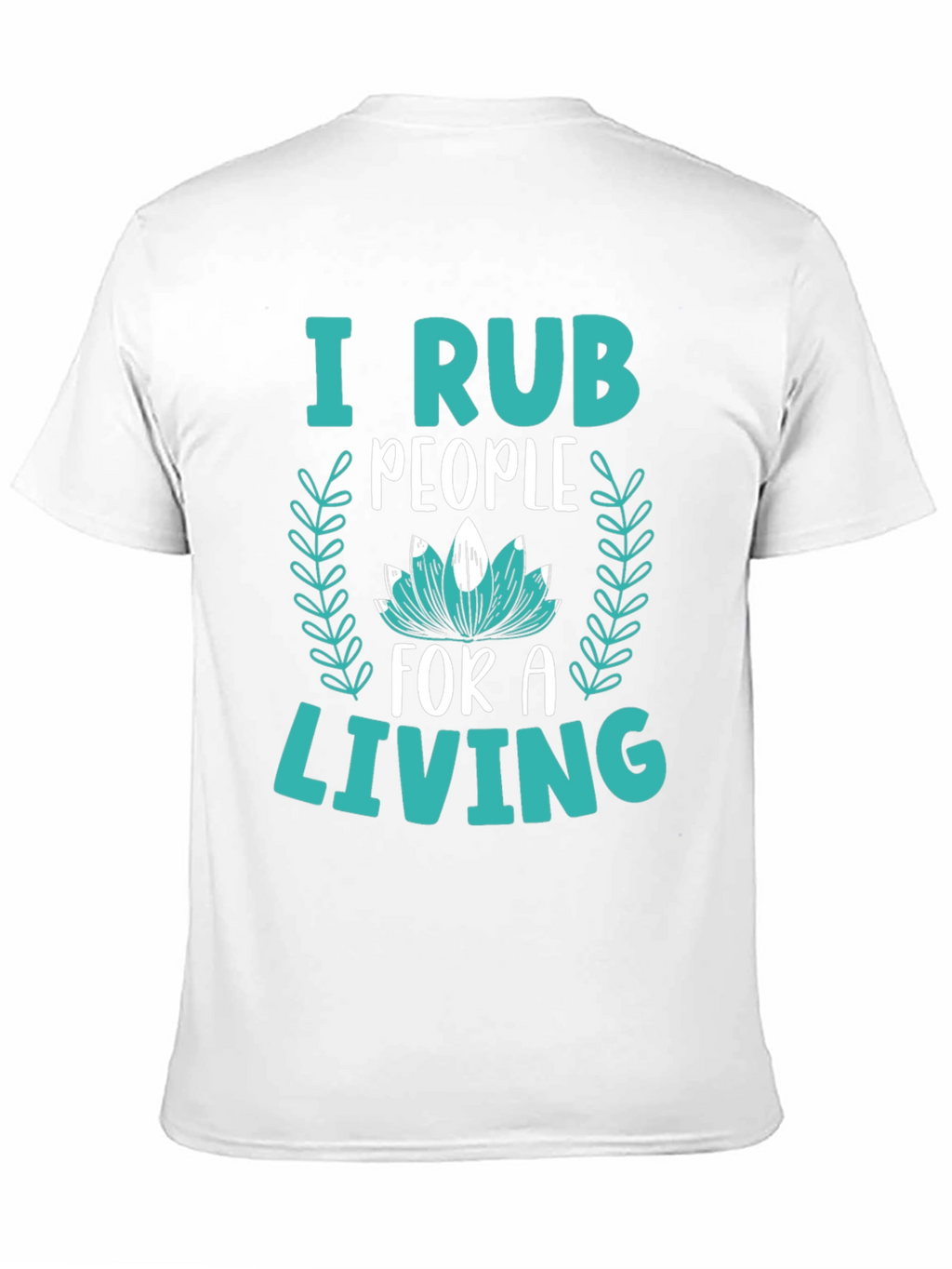 I Rub People For A Living Graphic Tee