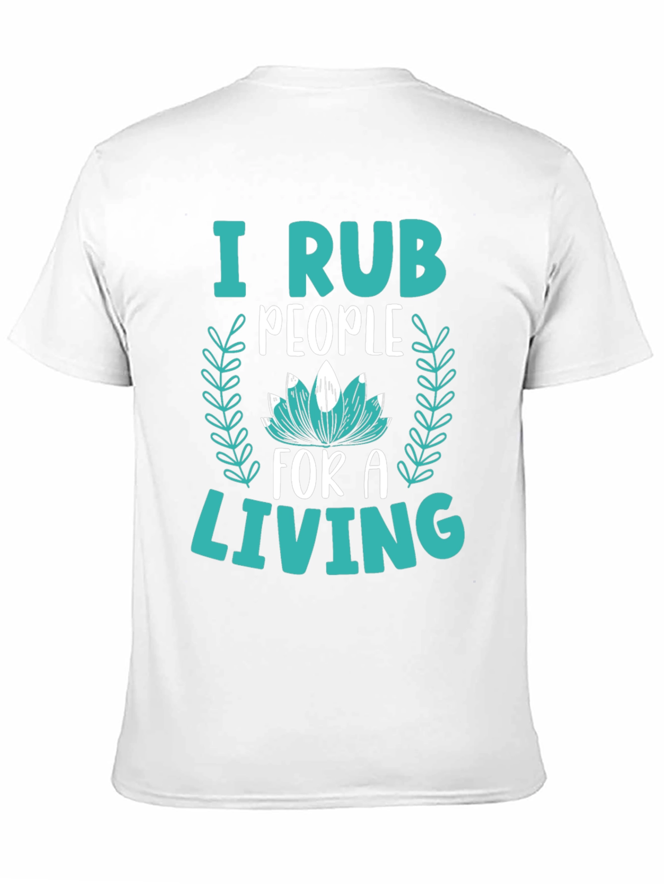 I Rub People For A Living Graphic Tee