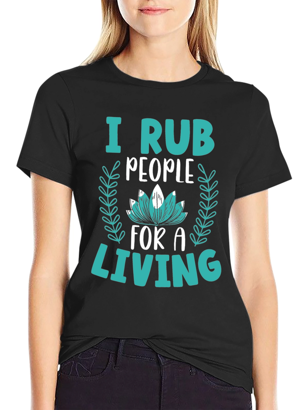 I Rub People For A Living Graphic Tee