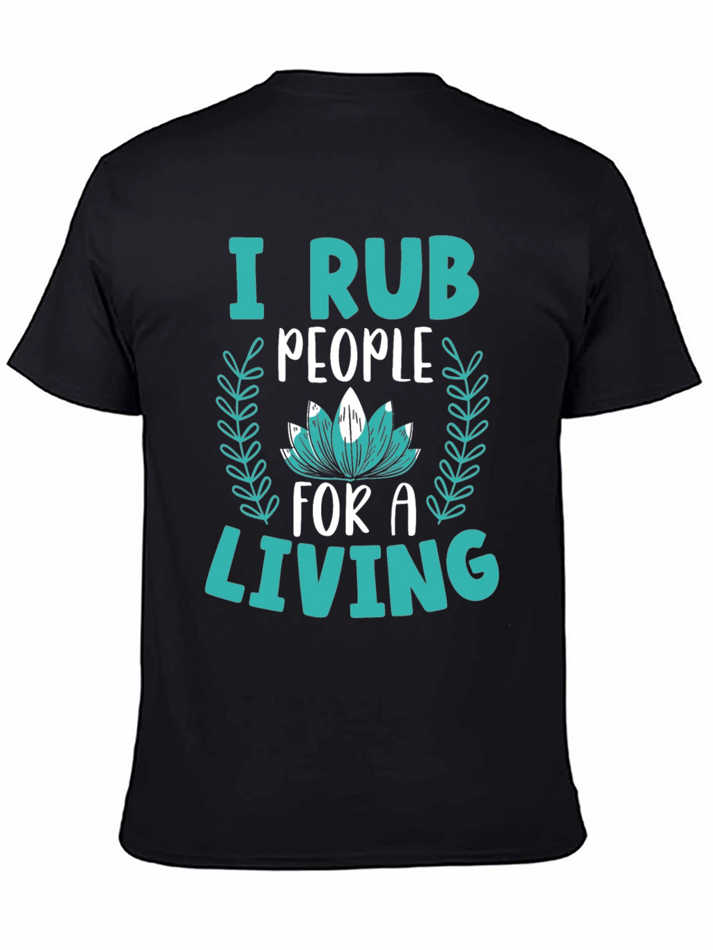 I Rub People For A Living Graphic Tee
